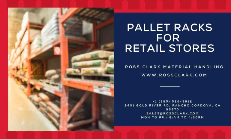 Pallet Racking for Retail Stores: How to Maximize Floor Space and Organization