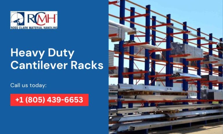 Why Heavy-Duty Cantilever Racks are a Must-Have for Your Industrial Needs